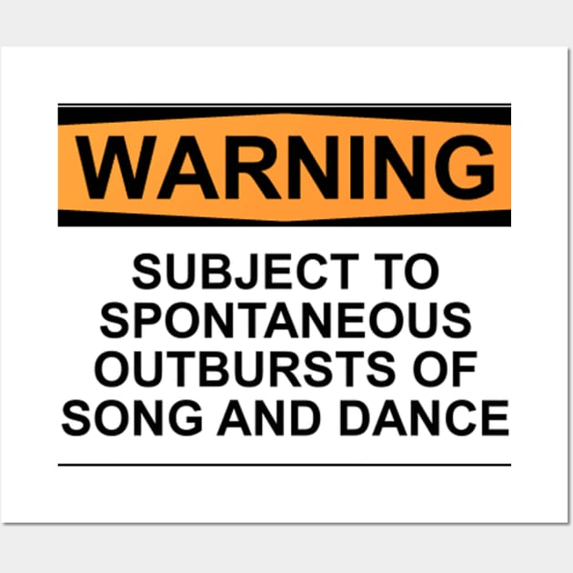 WARNING: SUBJECT TO SPONTANEOUS OUTBURSTS OF SONG AND DANCE Wall Art by wanungara